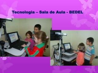 Tecnologia – Sala de Aula - BEDEL
 