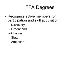 FFA Degrees Recognize active members for participation and skill acquisition Discovery Greenhand Chapter State American 