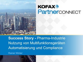 Success Story - Pharma-Industrie
Nutzung von Multifunktionsgeräten
Automatisierung und Compliance
Rainer Winter
 