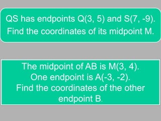The midpoint of AB is M(3, 4). One endpoint is A(-3, -2). Find the coordinates of the other endpoint B.