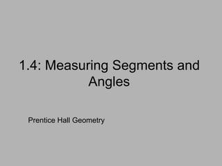 1.4: Measuring Segments and Angles Prentice Hall Geometry 