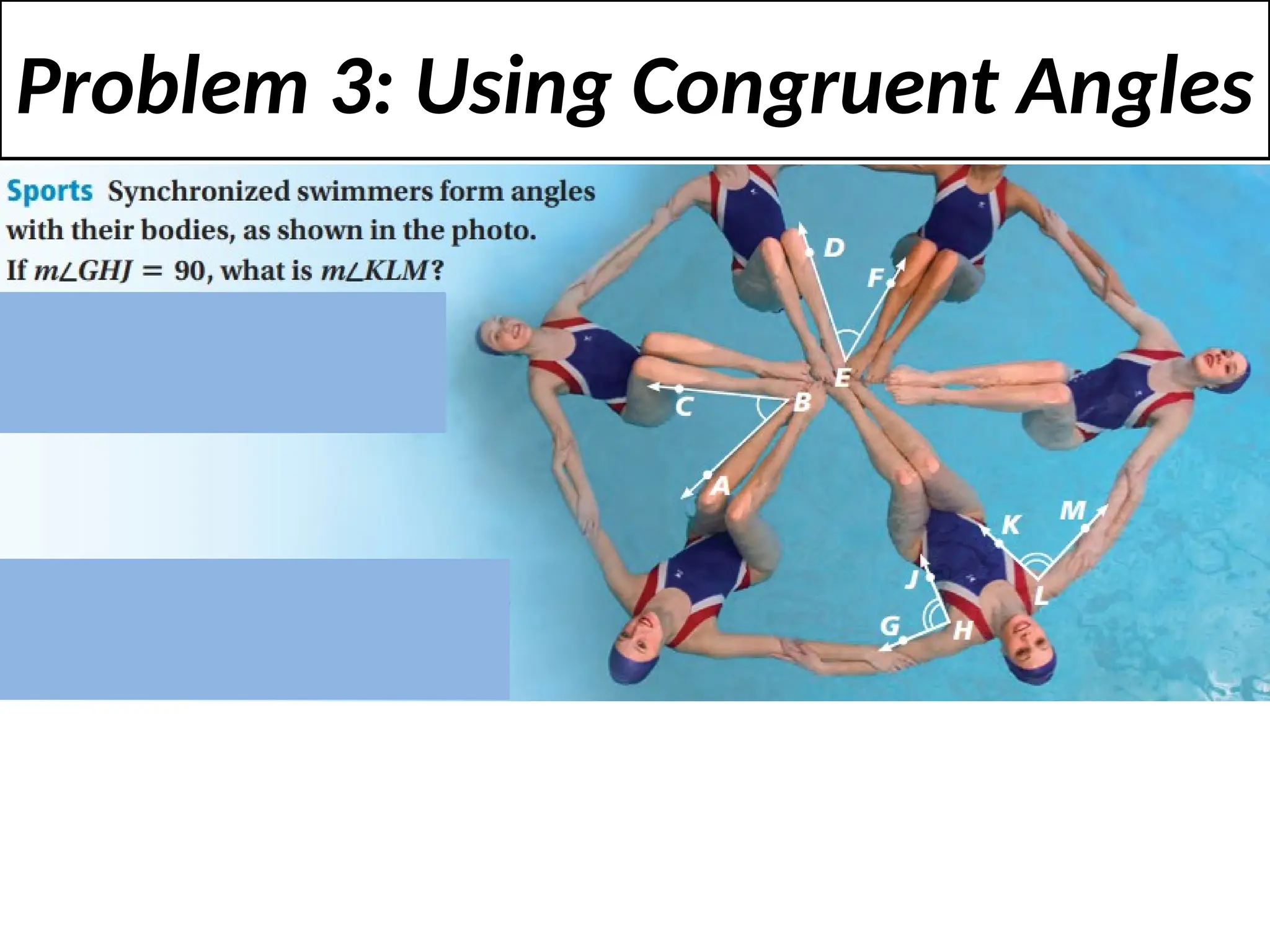 Problem 3: Using Congruent Angles
 