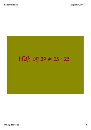 1.4 commission                         August 31, 2011




                 HW: pg 24 # 13 ‐ 23




HW pg. 24 #13­23                                         7
 