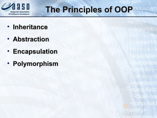 The Principles of OOPThe Principles of OOP
• InheritanceInheritance
• AbstractionAbstraction
• EncapsulationEncapsulation
• PolymorphismPolymorphism
18
 