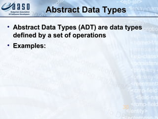 Abstract Data TypesAbstract Data Types
• Abstract Data Types (ADT) are data typesAbstract Data Types (ADT) are data types
defined by a set of operationsdefined by a set of operations
• Examples:Examples:
30
 