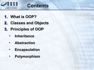 ContentsContents
1.1. What is OOP?What is OOP?
2.2. Classes and ObjectsClasses and Objects
3.3. Principles of OOPPrinciple...