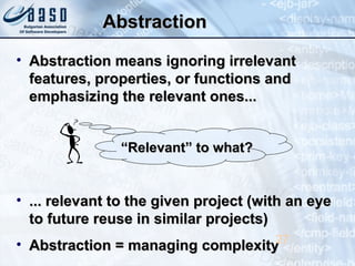AbstractionAbstraction
• Abstraction means ignoring irrelevantAbstraction means ignoring irrelevant
features, properties, ...