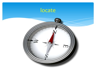locate
 