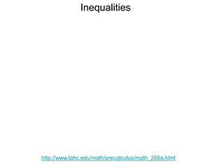 Inequalities
http://www.lahc.edu/math/precalculus/math_260a.html
 