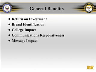 General Benefits

●   Return on Investment
●   Brand Identification
●   College Impact
●   Communications Responsiveness
●   Message Impact
 