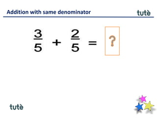 Addition with same denominator
 