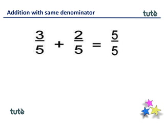 Addition with same denominator
 