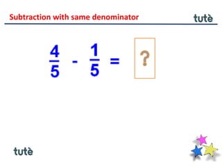 Subtraction with same denominator
 