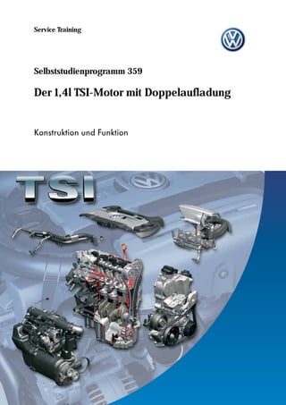 Service Training




Selbststudienprogramm 359

Der 1,4l TSI-Motor mit Doppelaufladung


Konstruktion und Funktion




                                         1
 