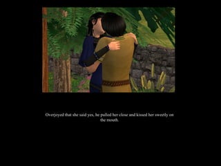 Overjoyed that she said yes, he pulled her close and kissed her sweetly on the mouth. 