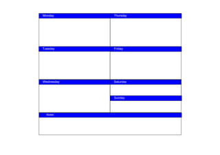 Monday 
Monday        Thursday
             Thursday




  Tuesday
Tuesday         Friday
             Friday




 Wednesday
Wednesday     Saturday 
             Saturday




              Sunday
             Sunday




NOTES
    Notes
 