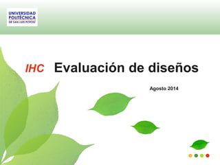 IHC Evaluación de diseños 
Agosto 2014 
 