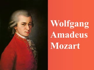 Wolfgang
Amadeus
Mozart
 