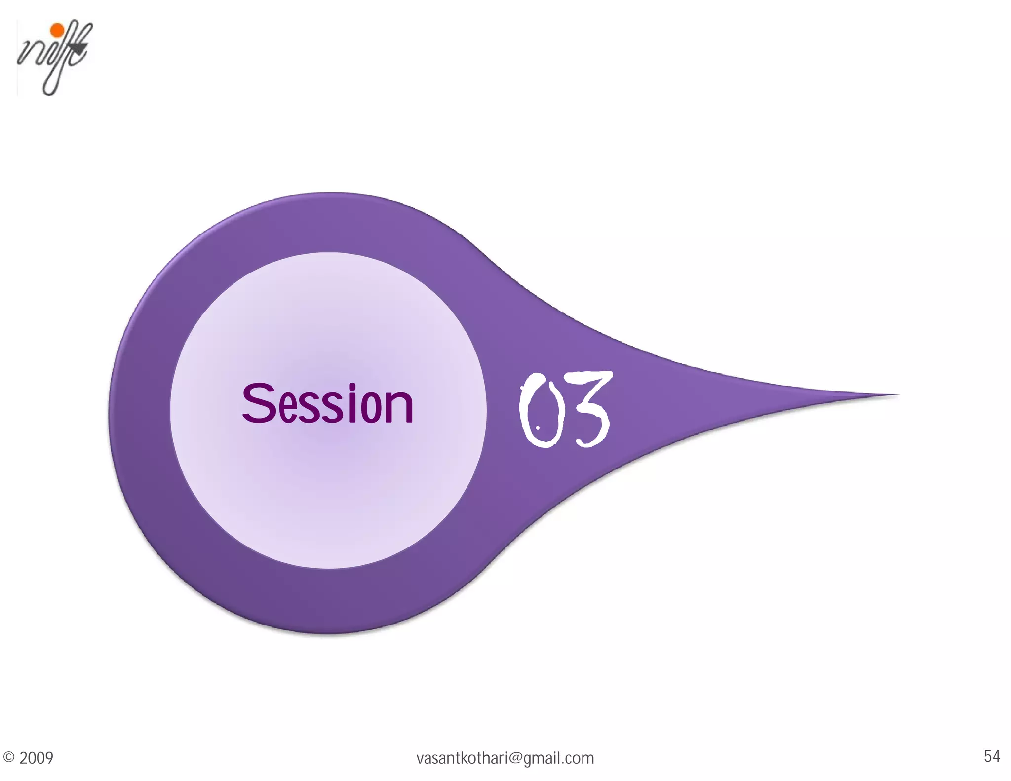 Session
#03
Session
Session
© 2009 54
vasantkothari@gmail.com
 