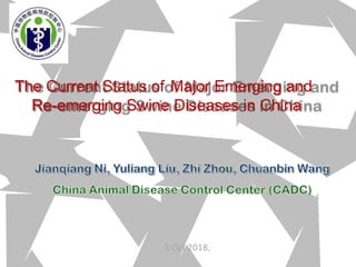 3 Oct 2018,
The Current Status of Major Emerging and
Re-emerging Swine Diseases in China
 