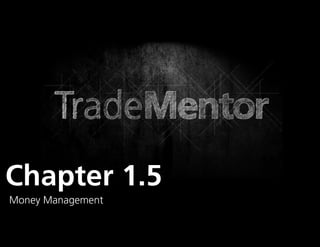Chapter 1.5
Money Management
                   0
 