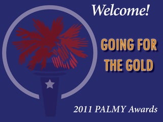 Welcome!

     GOING FOR
     THE GOLD

2011 PALMY Awards
 