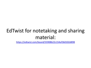 EdTwist for notetaking and sharing
material:
https://edtwist.com/board/55908b22c154af3b0102d898
 