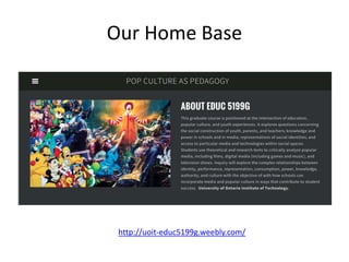 Our Home Base
http://uoit-educ5199g.weebly.com/
 