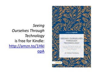 Seeing
Ourselves Through
Technology
is free for Kindle:
http://amzn.to/1HkI
opA
 
