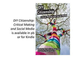 DIY Citizenship:
Critical Making
and Social Media
is available in pb
or for Kindle
 