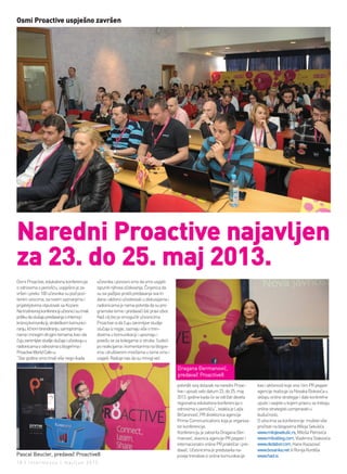 osmi Proactive uspješno završen




naredni Proactive najavljen
za 23. do 25. maj 2013.
Osmi Proactive, edukativna konferencija         učesnika i ponosni smo da smo uspjeli
o odnosima s javnošću, uspješno je za-          ispuniti njihova očekivanja. Činjenica da
vršen i preko 100 učesnika su pod pozi-         su svi pažljivo pratili predavanja sva tri
tivnim utiscima, sa novim saznanjima i          dana i aktivno učestvovali u diskusijama i
prijateljstvima otputovali sa Kozare.           radionicama je nama potvrda da su pro-
Na trodnevnoj konferenciji učesnici su imali    gramske teme i predavači bili pravi izbor.
priliku da slušaju predavanja o internoj i      Naš cilj bio je omogućiti učesnicima
kriznoj komunikciji, strateškom komunici-       Proactive-a da čuju zanimljive studije
ranju, ličnom brendiranju, samopromje-          slučaja iz regije, saznaju više o tren-
nama i mnogim drugim temama, kao i da           dovima u komunikaciji i upoznaju i
čuju zanimljive studije slučaja i učestvuju u   povežu se sa kolegama iz struke. Sudeći
radionicama o odnosima s blogerima i            po reakcijama i komentarima na blogov-
Proactive World Cafe-u.                         ima i društvenim mrežama u tome smo i
“Ove godine smo imali više nego ikada           uspjeli. Raduje nas da su mnogi već

                                                                                             Dragana Đermanović,
                                                                                             predavač Proactive8
                                                                                             potvrdili svoj dolazak na naredni Proac-     kao i aktivnosti koje ona i tim PR pepper
                                                                                             tive i upisali sebi datum 23. do 25. maj     agencije realizuje za Novaka Đokovića u
                                                                                             2013. godine kada će se održati deveta       sklopu online strategije i dale konkretne
                                                                                             regionalna edukativna konferencija o         upute i savjete u kojem pravcu se trebaju
                                                                                             odnosima s javnošću”, istakla je Lejla       online strategisti usmjeravati u
                                                                                             Brčaninović, PR direktorica agencije         budućnosti.
                                                                                             Prime Communications koja je organiza-       O utiscima sa konferencije možete više
                                                                                             tor konferencije.                            pročitati na blogovima Miloja Sekulića
                                                                                             Konferenciju je zatvorila Dragana Đer-       www.milojesekulic.rs, Miloša Petrovića
                                                                                             manović, vlasnica agencije PR pepper i       www.milosblog.com, Vladimira Stakovića
                                                                                             internacionalni online PR praktičar i pre-   www.dedabor.com, Hane Kazazović
                                                                                             davač. Učesnicima je predstavila na-         www.bosanka.net ili Ronija Kordiša
Pascal Beucler, predavač Proactive8                                                          jnovije trendove iz online komunikacije      www.had.si.
18 | intermezzo | maj/jun 2012.
 