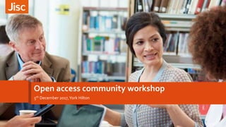 Open access community workshop
5th December 2017,York Hilton
 