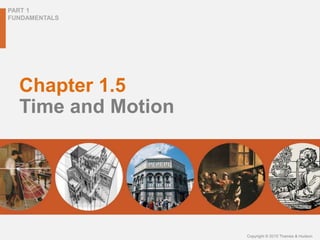 PART 1
FUNDAMENTALS
Copyright © 2015 Thames & Hudson
Chapter 1.5
Time and Motion
 