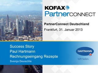 PartnerConnect Deutschland
                 Frankfurt, 31. Januar 2013




Success Story
Paul Hartmann
Rechnungseingang Rezepte
 