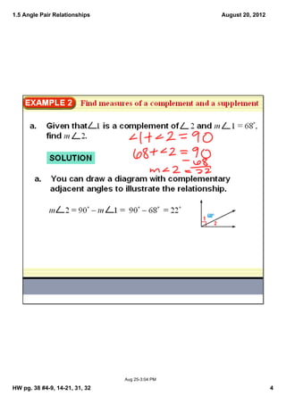1.5 Angle Pair Relationships                     August 20, 2012




                                Aug 25­3:04 PM

HW pg. 38 #4­9, 14­21, 31, 32                                      4
 