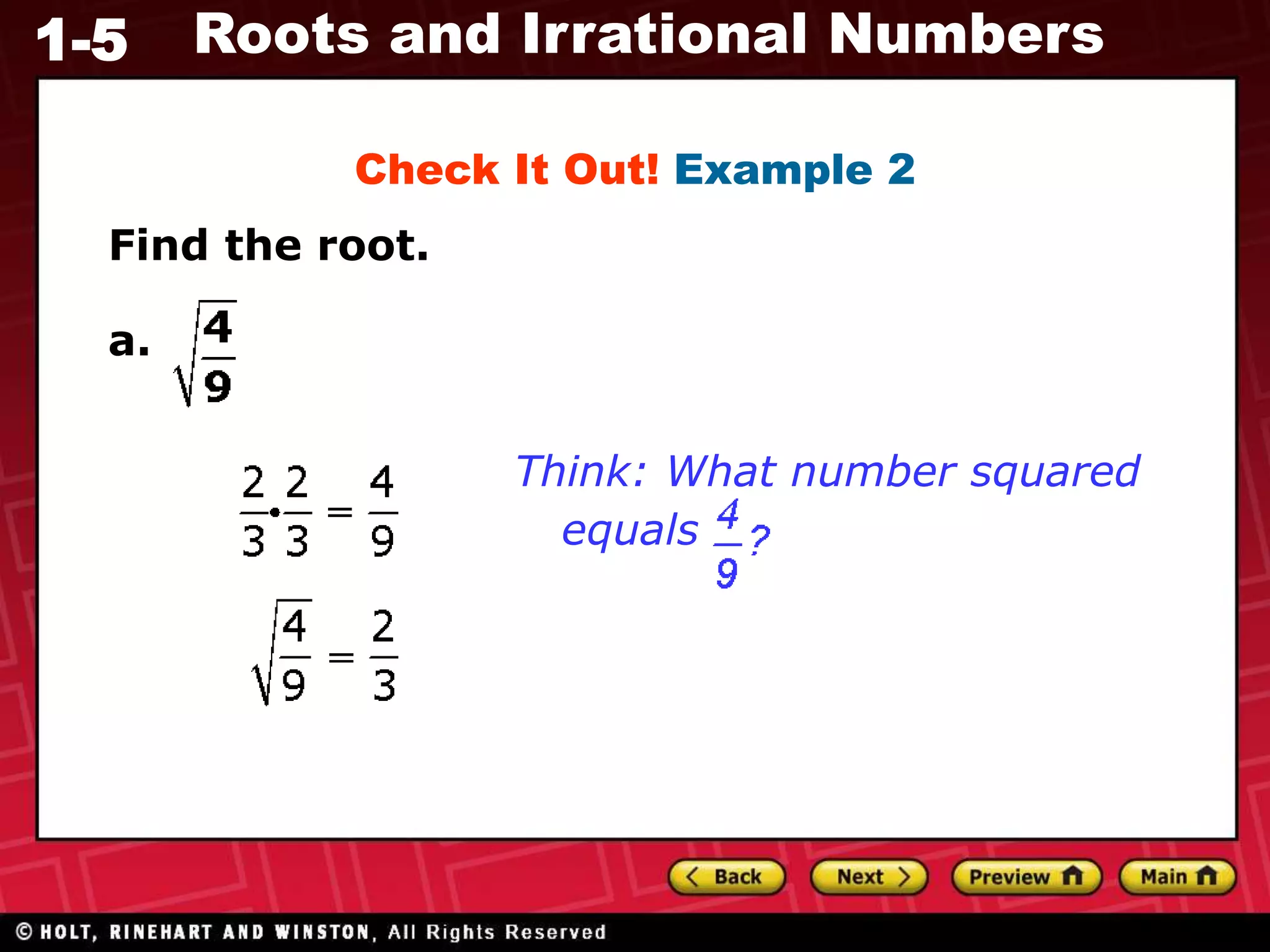 1-5 Roots and Irrational Numbers
Find the root.
Check It Out! Example 2
Think: What number squared
equals
a.
 