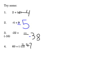Try some: 1. 2 + (-6) 2. -4 + 9 3. -22 + (-16) 4. 60 + (-13) 