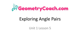 Exploring	Angle	Pairs
Unit	1	Lesson	5
 