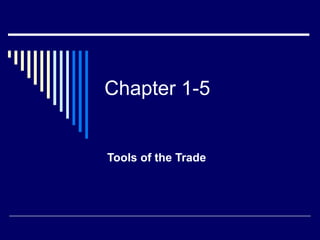 Chapter 1-5 Tools of the Trade 