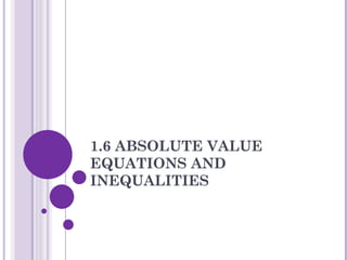 1.6 ABSOLUTE VALUE EQUATIONS AND INEQUALITIES 