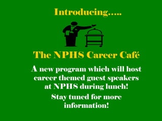 Introducing…..

The NPHS Career Café
A new program which will host
career themed guest speakers
at NPHS during lunch!
Stay tuned for more
information!

 