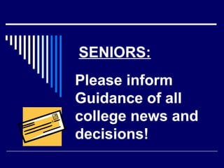 SENIORS:
Please inform
Guidance of all
college news and
decisions!

 