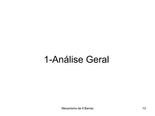 Mecanismo de 4 Barras
1-Análise Geral
13
 