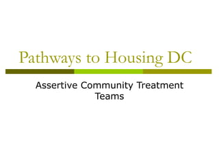 Pathways to Housing DC  Assertive Community Treatment Teams 