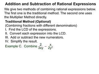 Addition and Subtraction of Rational Expressions
Example D. Combine 3
4xy2
– 5x
6y
Example E. Combine 5
x– 2
– 3
x + 4
 