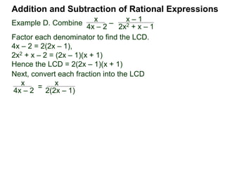 Addition and Subtraction of Rational Expressions
Example F. Combine x
x2 – 2x
– x – 1
x2 – 4
Factor each denominator to find the LCD.
x2 – 2x = x(x – 2)
x2 – 4 = (x – 2)(x + 2)
 