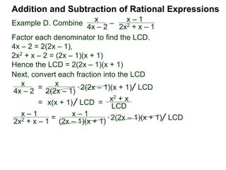 Addition and Subtraction of Rational Expressions
Traditionally, we add/subtract fractions by converting each
fraction separately. (The multiplier–method keeps all the
calculation in one place and shortens the process.)
 