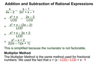 Addition and Subtraction of Rational Expressions
x
4x – 2
–
x – 1
2x2 + x – 1
Factor each denominator to find the LCD.
4x – 2 = 2(2x – 1),
2x2 + x – 2 = (2x – 1)(x + 1)
Example H. Combine
 