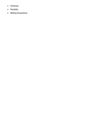 •   Hardness
•   Flexibility
•   Melting temperature
 