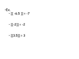   [[x]]  = greatest integer less than or equal 	to x